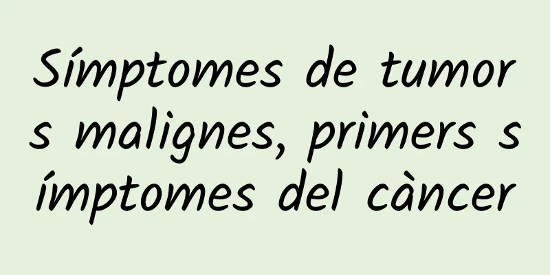 Símptomes de tumors malignes, primers símptomes del càncer