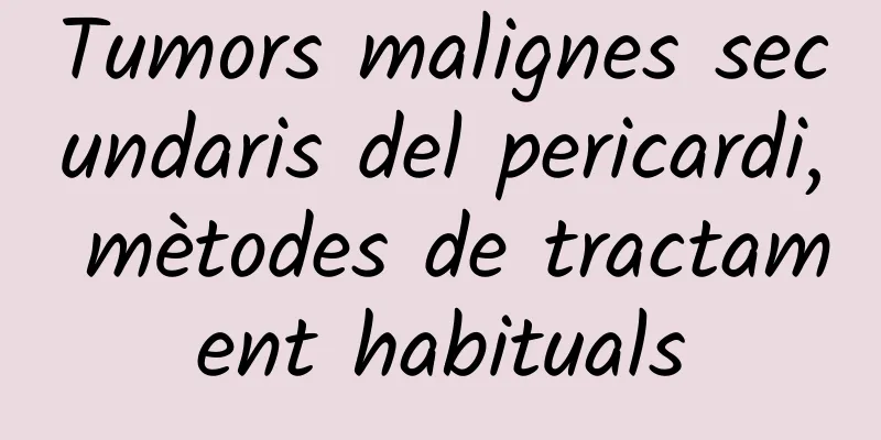 Tumors malignes secundaris del pericardi, mètodes de tractament habituals