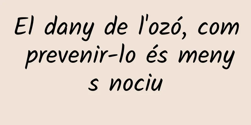 El dany de l'ozó, com prevenir-lo és menys nociu