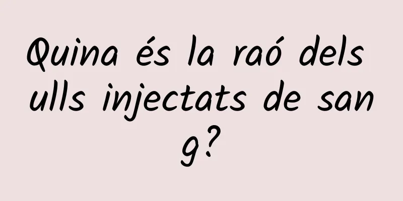 Quina és la raó dels ulls injectats de sang?
