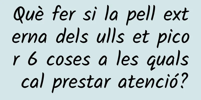 Què fer si la pell externa dels ulls et picor 6 coses a les quals cal prestar atenció?