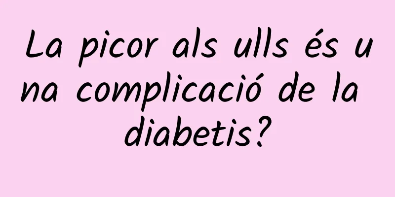 La picor als ulls és una complicació de la diabetis?