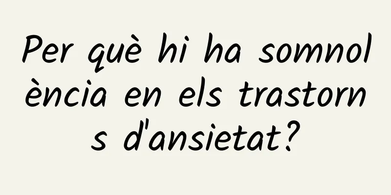 Per què hi ha somnolència en els trastorns d'ansietat?