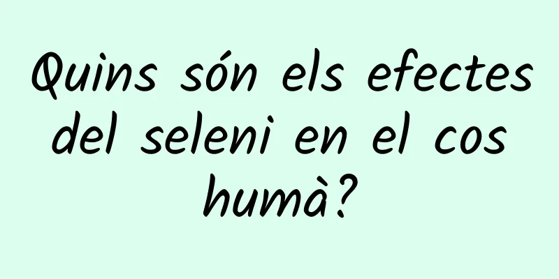 Quins són els efectes del seleni en el cos humà?