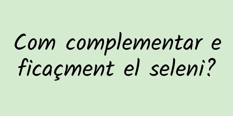 Com complementar eficaçment el seleni?