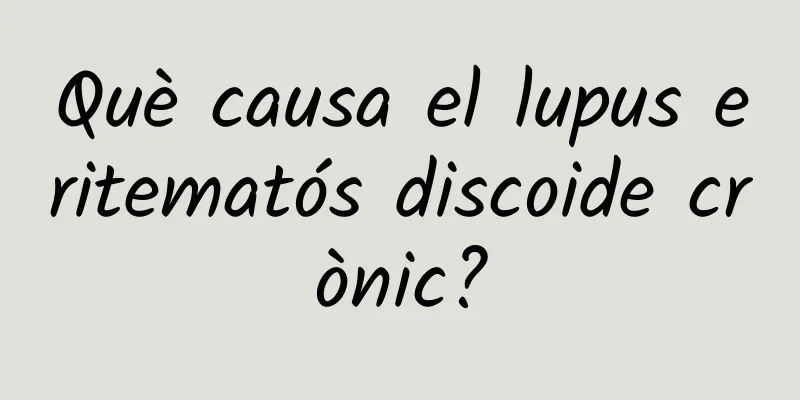 Què causa el lupus eritematós discoide crònic?