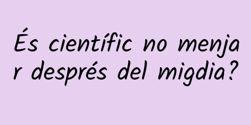 És científic no menjar després del migdia?