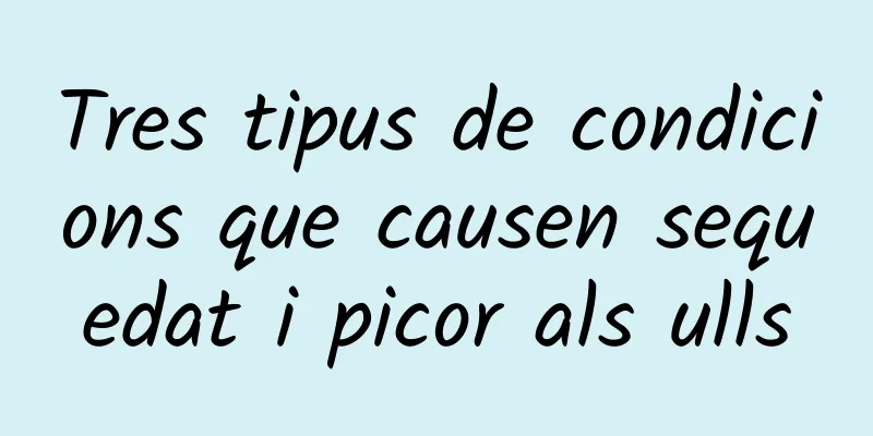 Tres tipus de condicions que causen sequedat i picor als ulls