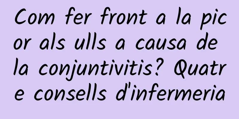 Com fer front a la picor als ulls a causa de la conjuntivitis? Quatre consells d'infermeria