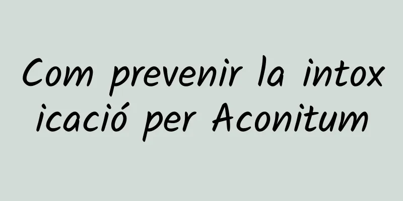 Com prevenir la intoxicació per Aconitum