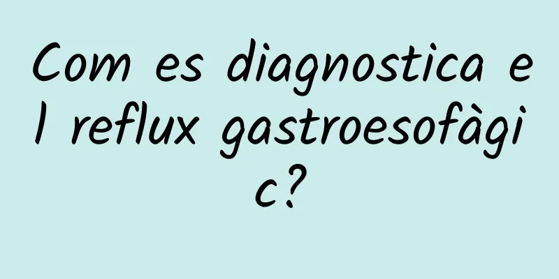 Com es diagnostica el reflux gastroesofàgic?