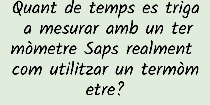 Quant de temps es triga a mesurar amb un termòmetre Saps realment com utilitzar un termòmetre?