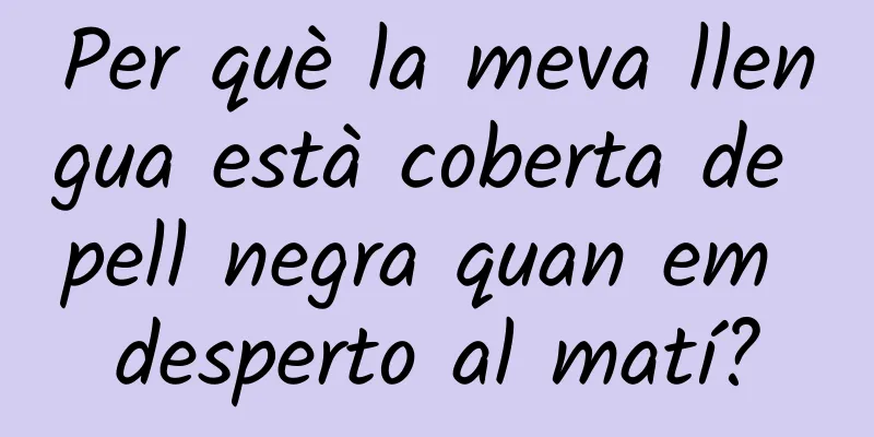 Per què la meva llengua està coberta de pell negra quan em desperto al matí?