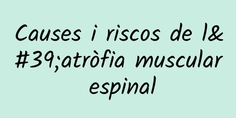 Causes i riscos de l'atròfia muscular espinal