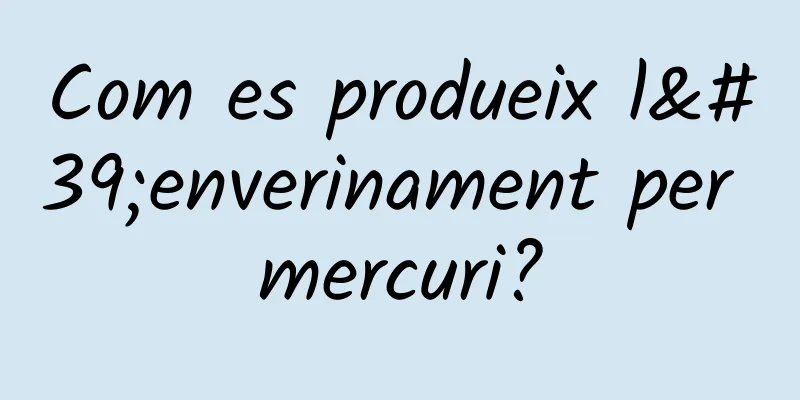 Com es produeix l'enverinament per mercuri?