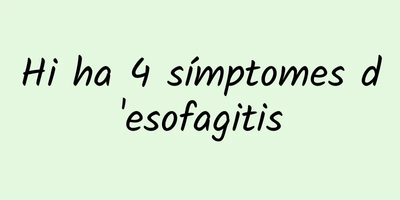 Hi ha 4 símptomes d'esofagitis