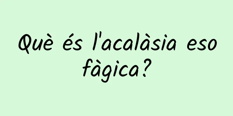 Què és l'acalàsia esofàgica?