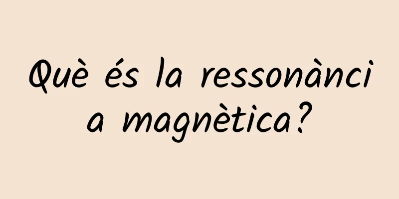 Què és la ressonància magnètica?
