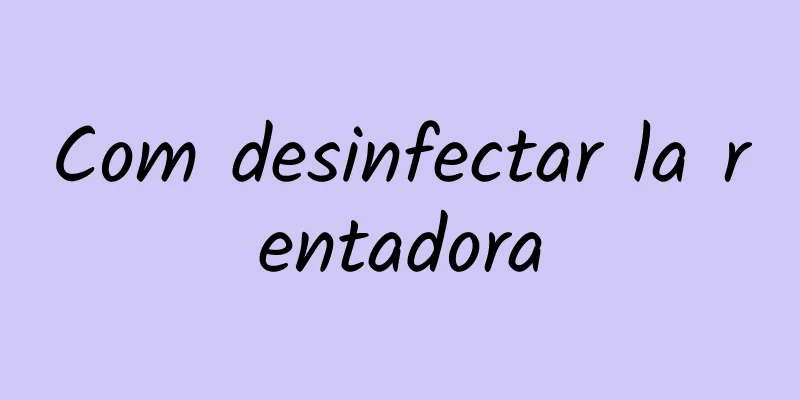Com desinfectar la rentadora