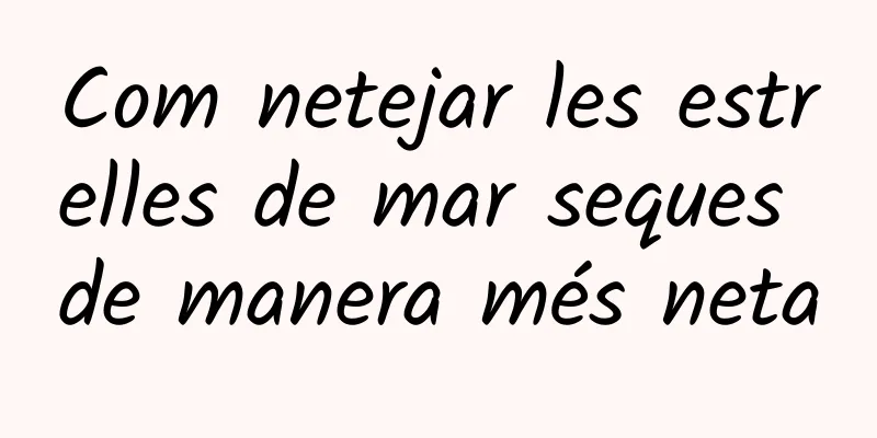 Com netejar les estrelles de mar seques de manera més neta