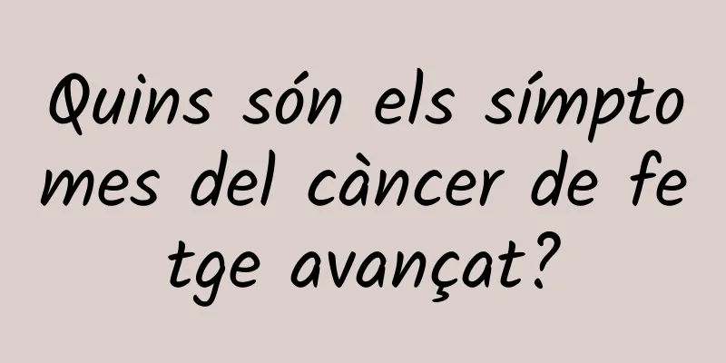 Quins són els símptomes del càncer de fetge avançat?