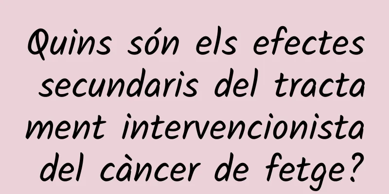 Quins són els efectes secundaris del tractament intervencionista del càncer de fetge?