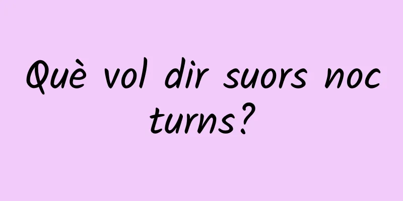 Què vol dir suors nocturns?