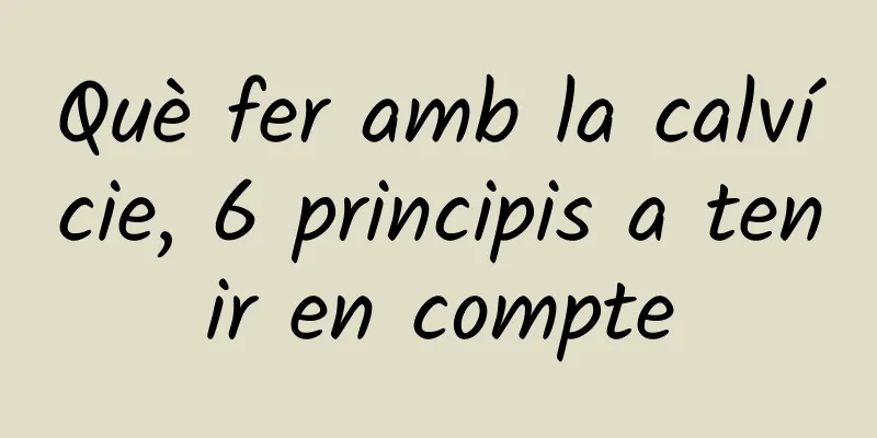 Què fer amb la calvície, 6 principis a tenir en compte