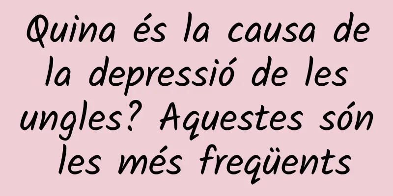 Quina és la causa de la depressió de les ungles? Aquestes són les més freqüents