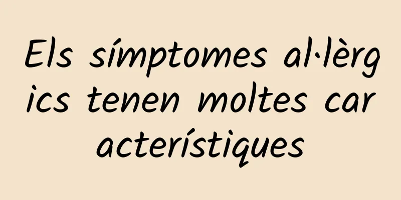 Els símptomes al·lèrgics tenen moltes característiques