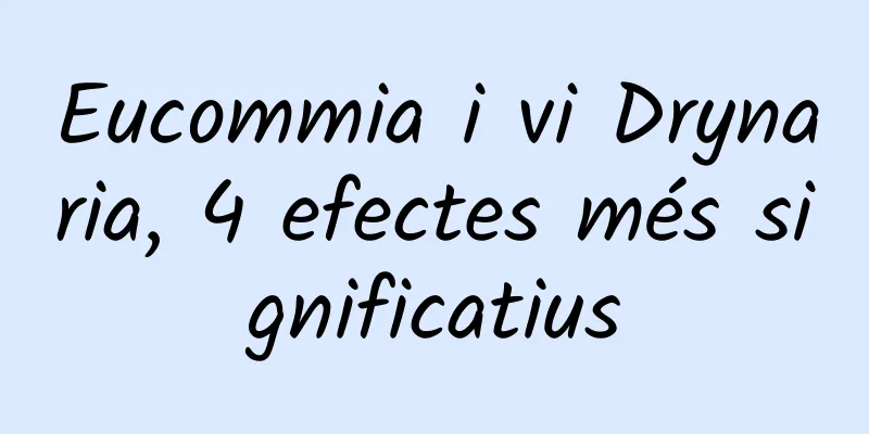 Eucommia i vi Drynaria, 4 efectes més significatius