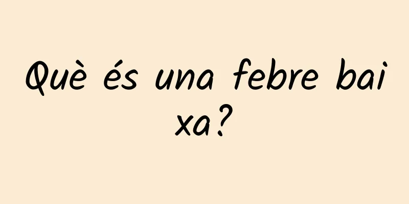 Què és una febre baixa?