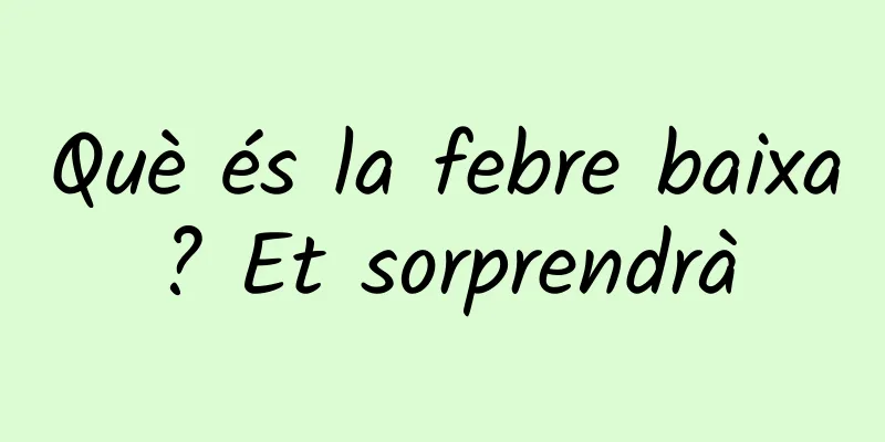 Què és la febre baixa? Et sorprendrà