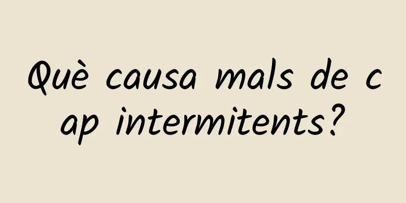 Què causa mals de cap intermitents?