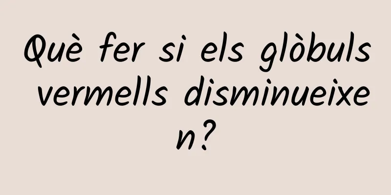 Què fer si els glòbuls vermells disminueixen?