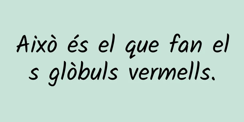 Això és el que fan els glòbuls vermells.