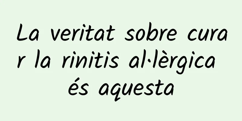 La veritat sobre curar la rinitis al·lèrgica és aquesta