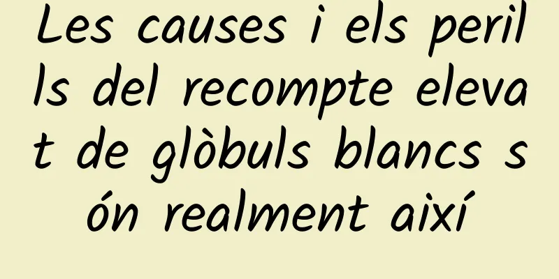 Les causes i els perills del recompte elevat de glòbuls blancs són realment així