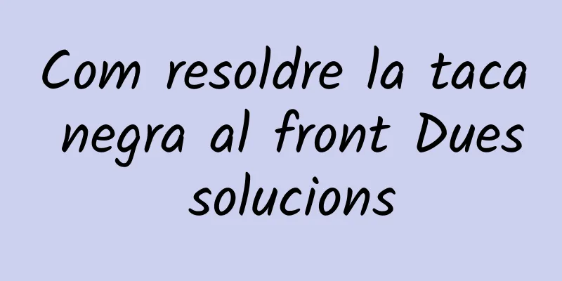 Com resoldre la taca negra al front Dues solucions