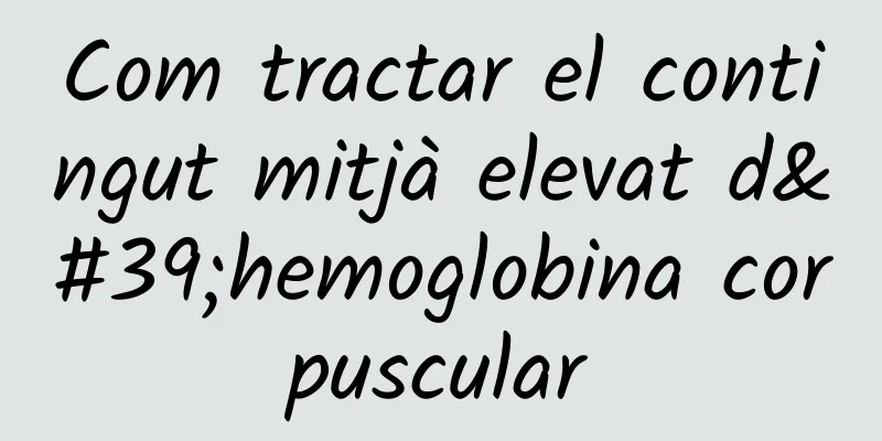 Com tractar el contingut mitjà elevat d'hemoglobina corpuscular