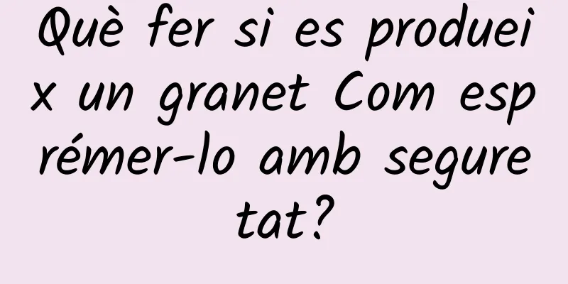 Què fer si es produeix un granet Com esprémer-lo amb seguretat?