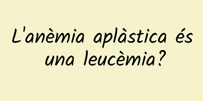 L'anèmia aplàstica és una leucèmia?