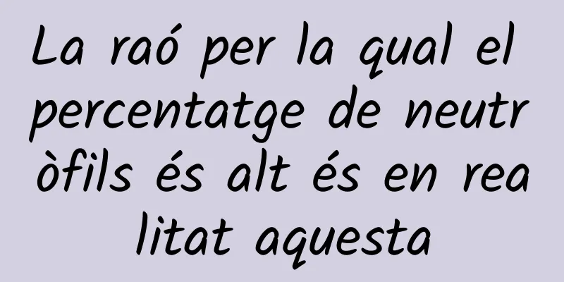 La raó per la qual el percentatge de neutròfils és alt és en realitat aquesta