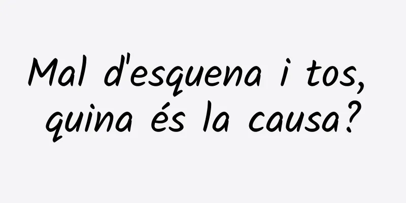 Mal d'esquena i tos, quina és la causa?