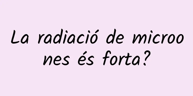 La radiació de microones és forta?
