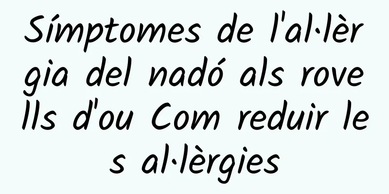 Símptomes de l'al·lèrgia del nadó als rovells d'ou Com reduir les al·lèrgies
