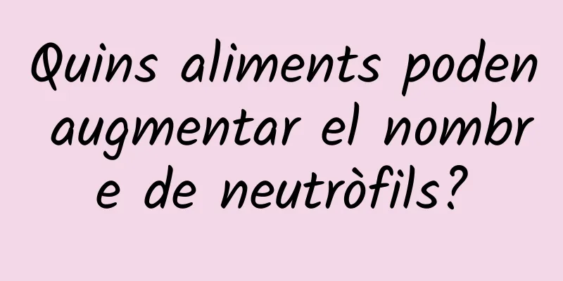 Quins aliments poden augmentar el nombre de neutròfils?