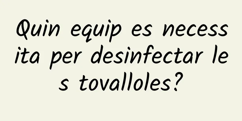 Quin equip es necessita per desinfectar les tovalloles?