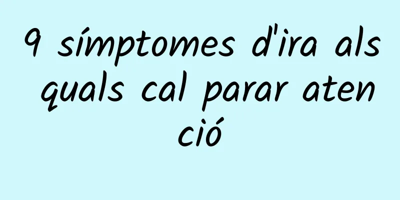 9 símptomes d'ira als quals cal parar atenció