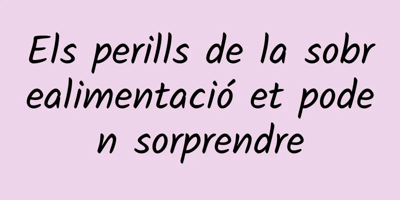 Els perills de la sobrealimentació et poden sorprendre